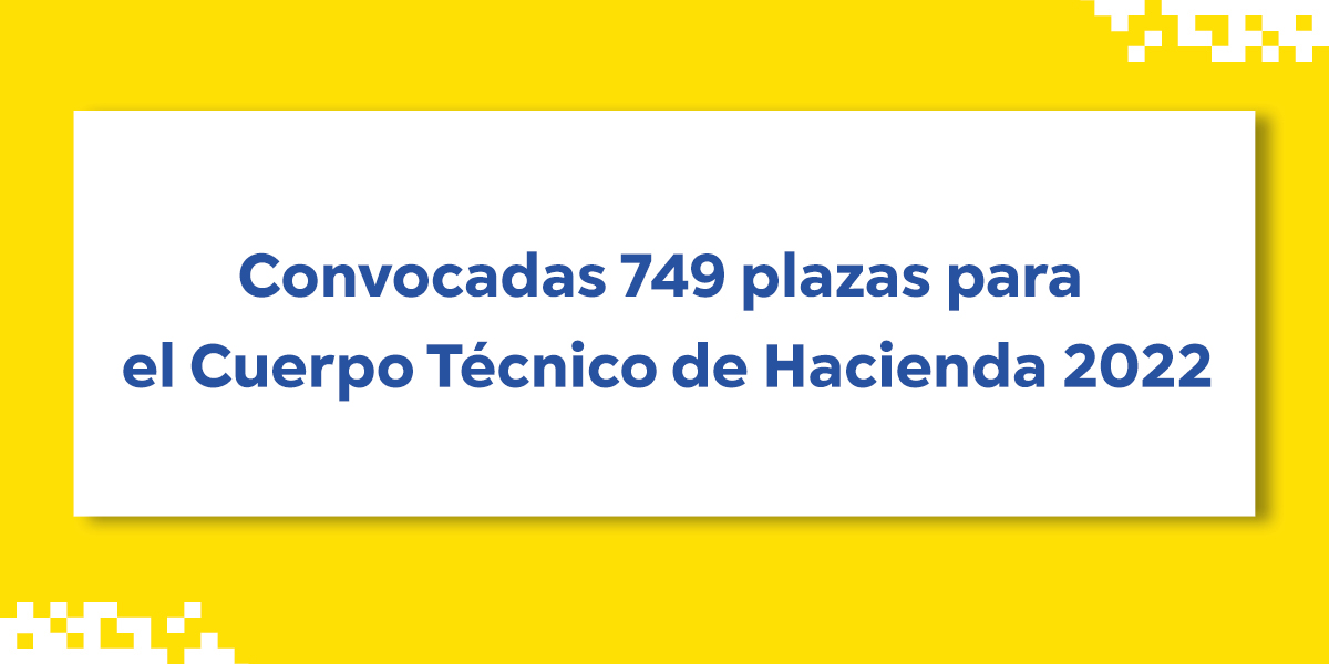 Convocadas 749 plazas para el Cuerpo Técnico de Hacienda 2022